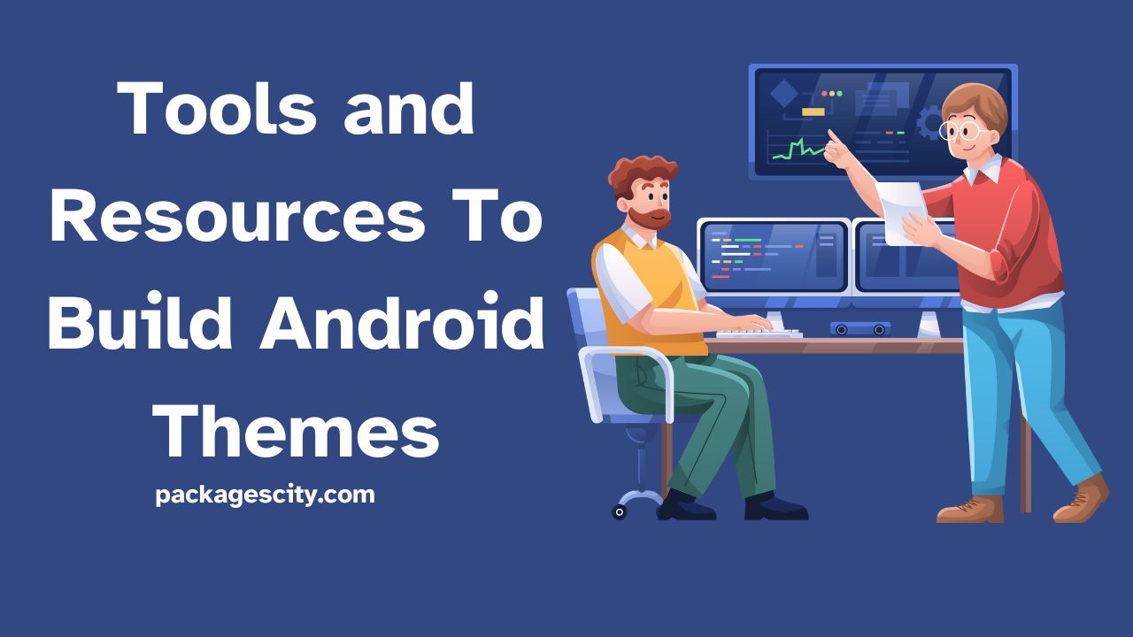 Tools and Resources To Build Android Themes